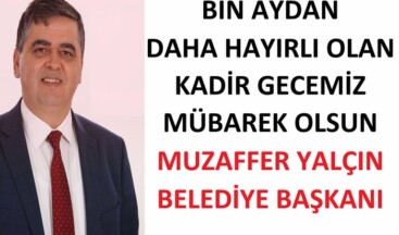 PAZARYERİ BELEDİYE BAŞKANI MUZAFFER YALÇIN’IN KADİR GECESİ MESAJI