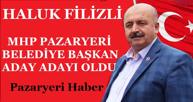 MHP Pazaryeri Belediye Başkanı Aday Adayı Haluk Filizli