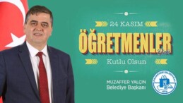 Belediye Başkanı Muzaffer Yalçın, 24 Kasım Öğretmenler Günü Mesajı
