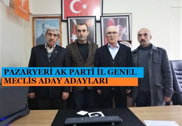 AK PARTİ PAZARYERİ İL GENEL MECLİS ADAYLARI BELLİ OLMAYA BAŞLADI