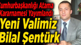 BİLECİK’E YENİ VALİ ATANDI