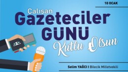 MİLLETVEKİLİ SELİM YAĞCI’NIN ÇALIŞAN GAZETECİLER GÜNÜ MESAJI