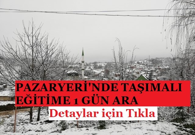 PAZARYERİ İLÇESİNDE TAŞIMALI EĞİTİME 1 GÜN ARA