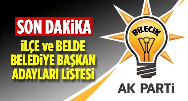 AK Parti Bilecik İlçe ve Belde Belediye Başkan Adayları Belli Oldu