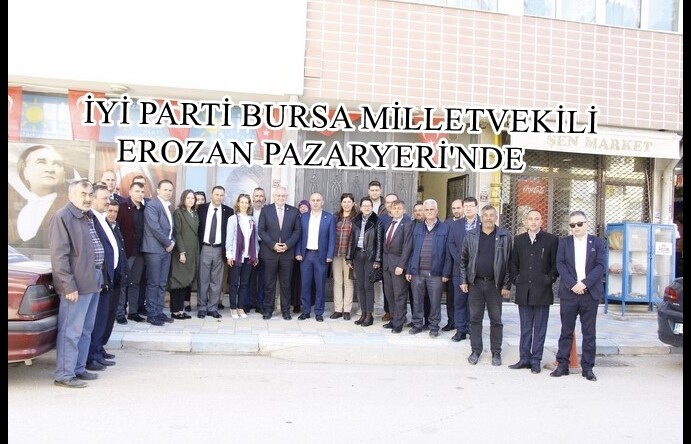 İYİ PARTİ BURSA MİLLETVEKİLİ EROZAN PAZARYERİ’NDE