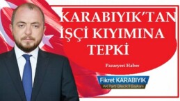 KARABIYIK’TAN İŞÇİ KIYIMINA TEPKİ