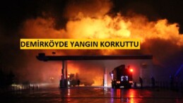 DEMİRKÖY’DE BENZİNLİK YANGINI KORKUTTU