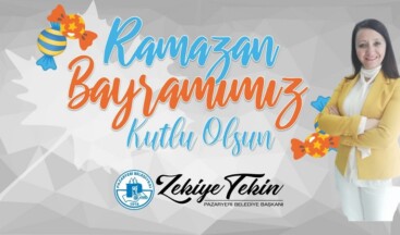 PAZARYERİ BELEDİYE BAŞKANI ZEKİYE TEKİN’İN BAYRAM MESAJI