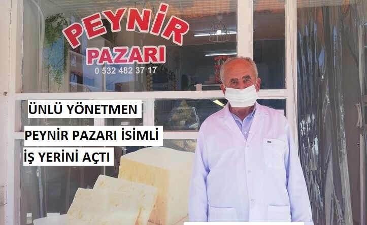 ÜNLÜ YÖNETMEN “PEYNİR PAZARI” İSİMLİ İŞ YERİNİ HİZMETE AÇTI