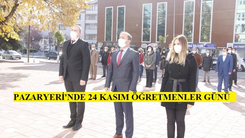 PAZARYERİ İLÇESİNDE 24 KASIM ÖĞRETMENLER GÜNÜ İÇİN TÖREN YAPILDI