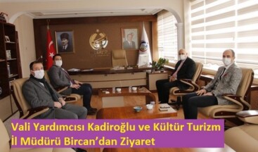 Vali Yardımcısı Kadiroğlu ve Kültür Turizm İl Müdürü Bircan’dan Ziyaret