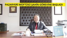 Pazaryeri İlçe Müftüsü Şahin, Görevine Başladı