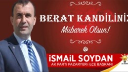 AK Parti Pazaryeri İlçe Başkanı İsmail Soydan, Berat Kandili nedeniyle bir kutlama mesajı yayınladı.