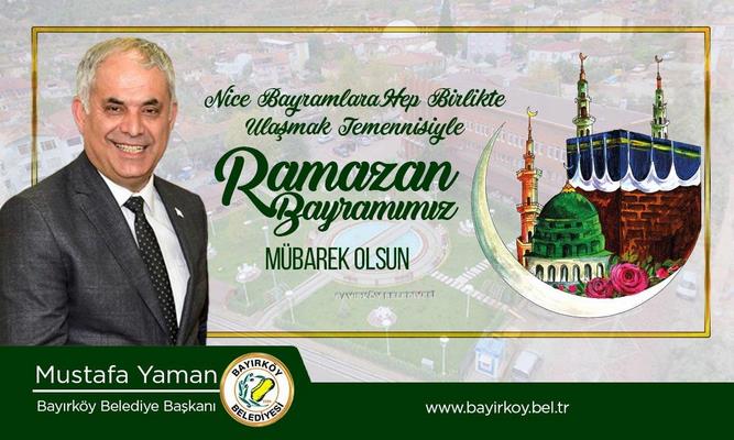 Bayırköy Belediye Başkanı Mustafa Yaman’ın Ramazan Bayramı Mesajı