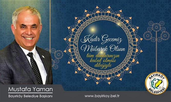 Bayırköy Belediye Başkanı Mustafa Yaman’ın Kadir Gecesi Mesajı