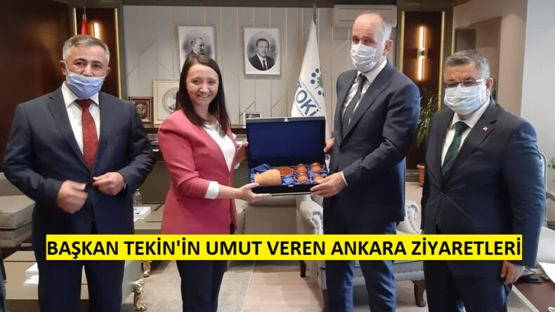 Başkan Tekin’in Umut veren Ankara Temasları
