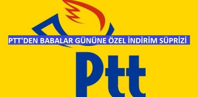 PTT’DEN BABALAR GÜNÜ’NE ÖZEL İNDİRİM SÜRPRİZİ