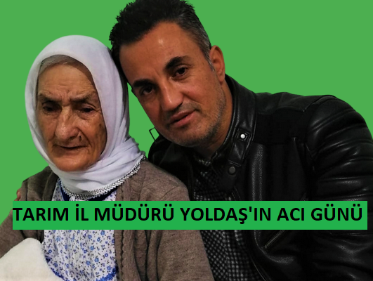 BİLECİK İL TARIM VE ORMAN MÜDÜRÜ YOLDAŞ’IN ACI GÜNÜ