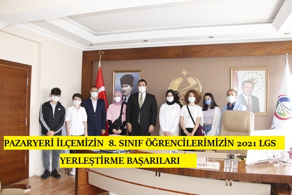 PAZARYERİ İLÇEMİZİN  8. SINIF ÖĞRENCİLERİMİZİN 2021 LGS YERLEŞTİRME BAŞARILARI