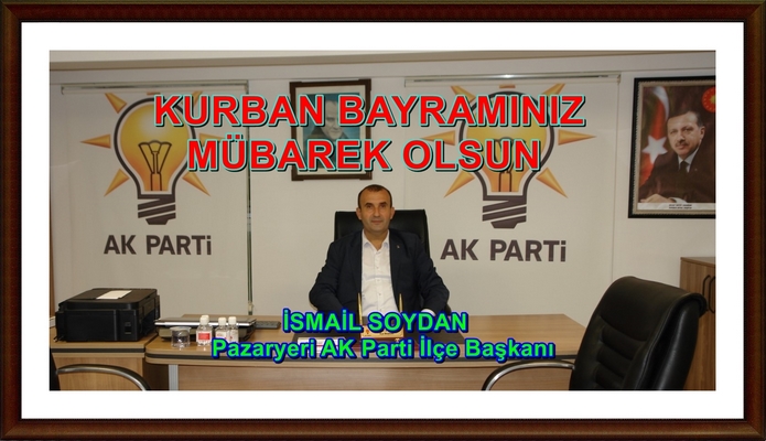 AK PARTİ PAZARYERİ İLÇE BAŞKANI SOYDAN IN BAYRAM MESAJI