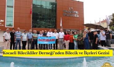 Kocaeli Bilecikliler Derneği’nden Bilecik ve İlçeleri Gezisi