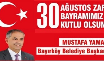 BAYIRKÖY BELEDİYE BAŞKANI YAMAN’IN 30 AĞUSTOS ZAFER BAYRAMI MESAJI