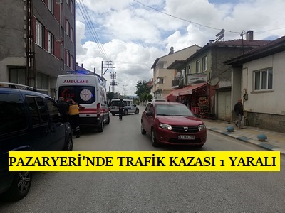 PAZARYERİ’NDE TRAFİK KAZASI 1 YARALI