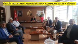 BİLECİK ERZURUMLILAR DERNEĞİ’NDEN KAYMAKAM ALTAYA ZİYARET