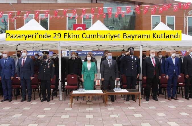 29 EKİM CUMHURİYET BAYRAMININ 98.YIL DÖNÜMÜ PAZARYERİ İLÇESİNDE COŞKU İLE KUTLANDI