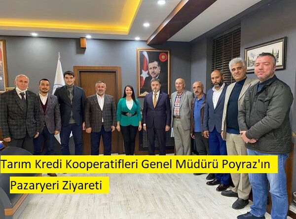 Tarın Kredi Kooperatifleri Genel Müdürü Poyraz’ın Pazaryeri Ziyareti