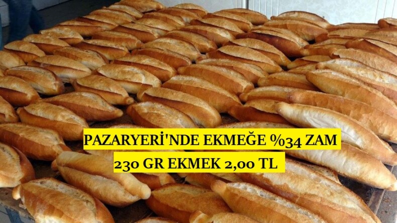 PAZARYERİ’NDE EKMEĞE %34 ZAM YAPILDI