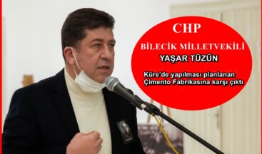 CHP Bilecik Milletvekili  Tüzün Küre’de yapılması planlanan Çimento Fabrikasına karşı çıktı