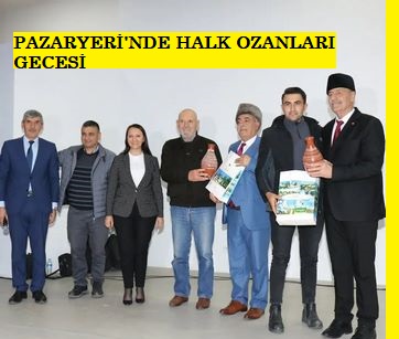 PAZARYERİ İLÇESİNDE HALK OZANLARI GECESİ