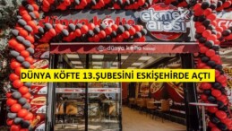 DÜNYA KÖFTE 13. ŞUBESİNİ AÇTI