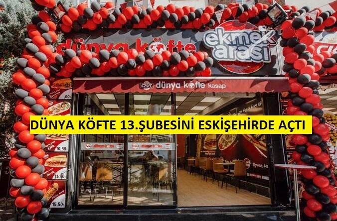 DÜNYA KÖFTE 13. ŞUBESİNİ AÇTI