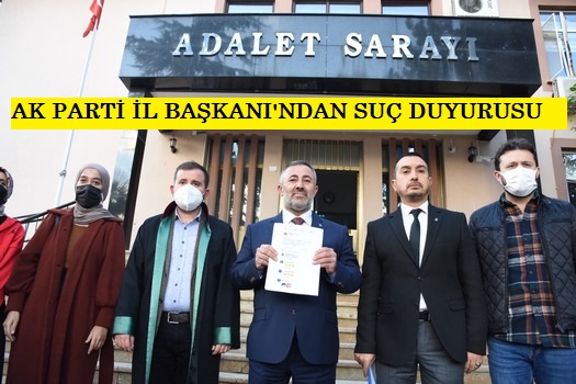 AK PARTİ İL BAŞKANI SERKAN YILDIRIM’DAN HAKARETE SUÇ DUYURUSU