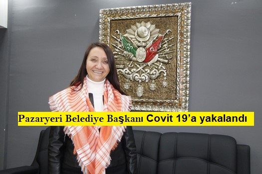 Pazaryeri Belediye Başkanı Covit 19’a yakalandı
