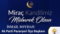 Ak Parti Pazaryeri İlçe Başkanı Soydan’ın Miraç Kandili Mesajı