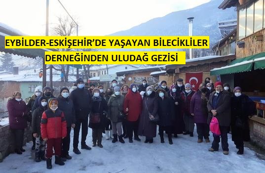 EYBİLDER-ESKİŞEHİR’DE YAŞAYAN BİLECİKLİLER DERNEĞİNDEN GEZİ