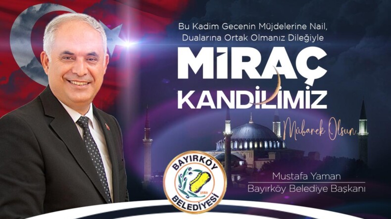 Bayırköy Belediye Başkanı Mustafa Yaman’ın Miraç Kandili Mesajı