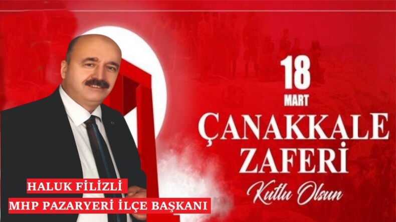 MHP PAZARYERİ İLÇE BAŞKANI FİLİZLİ’NİN 18 MART MESAJI