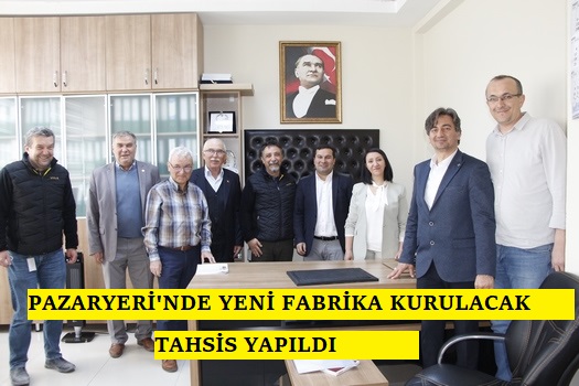 Pazaryeri’ne Yeni Fabrika  Sözleşmesi İmzalandı