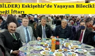 (EYBİLDER) Eskişehir’de Yaşayan Bilecikliler Derneği İftarı