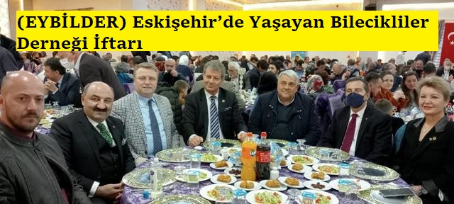 (EYBİLDER) Eskişehir’de Yaşayan Bilecikliler Derneği İftarı