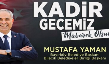 Bayırköy Belediye Başkanı Mustafa Yaman’ın Kadir Gecesi Mesajı