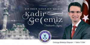 Dodurga Belediye Başkanı Selim Tuna’nın Kadir Gecesi Mesajı