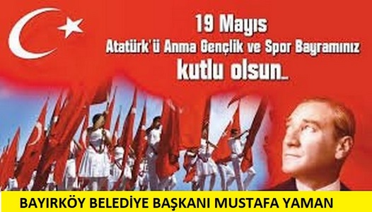 BAYIRKÖY BELEDİYE BAŞKANI YAMAN’IN 19 MAYIS KUTLAMA MESAJI