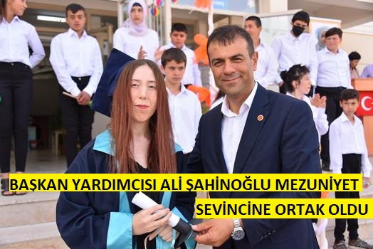 BAŞKAN YARDIMCISI ALİ ŞAHİNOĞLU MEZUNİYET SEVİNCİNE ORTAK OLDU