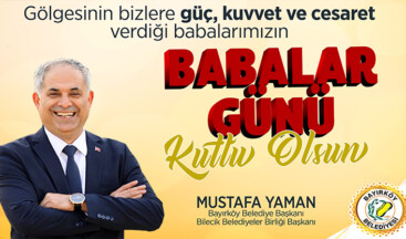 Bayırköy Belediye Başkanı Yaman’ın Babalar Günü Mesajı