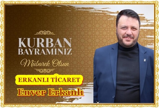 ERKANLI TİCARET ENVER ERKANLI’NIN KURBAN BAYRAM MESAJI